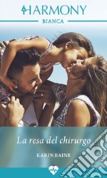 La resa del chirurgo: Harmony Bianca. E-book. Formato EPUB ebook