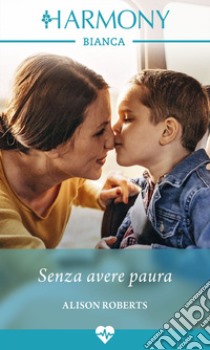 Senza avere paura: Harmony Bianca. E-book. Formato EPUB ebook di Alison Roberts