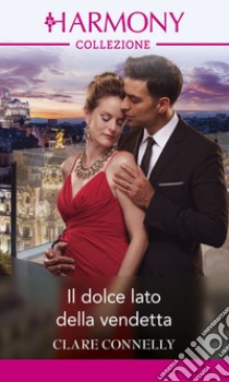 Il dolce lato della vendetta: Harmony Collezione. E-book. Formato EPUB ebook di Clare Connelly