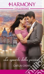 Lo sguardo della passione: Harmony Collezione. E-book. Formato EPUB ebook