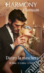 Dietro la maschera: Harmony Premium. E-book. Formato EPUB ebook