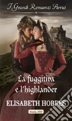 La fuggitiva e l'highlander: I Grandi Romanzi Storici. E-book. Formato EPUB ebook