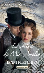 La rovina di Miss Amelia: I Grandi Romanzi Storici. E-book. Formato EPUB ebook