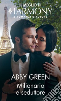 Milionario e seduttore: Il Meglio di Harmony. E-book. Formato EPUB ebook di Abby Green