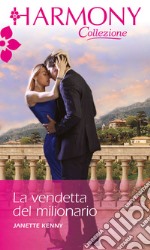 La vendetta del milionario: Harmony Collezione. E-book. Formato EPUB ebook