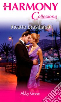 Ricatto brasiliano: Harmony Collezione. E-book. Formato EPUB ebook di Abby Green