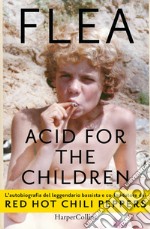 Acid for the children: L'autobiografia del bassista dei Red Hot Chili Peppers. E-book. Formato EPUB ebook