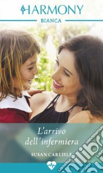 L'arrivo dell'infermiera: Harmony Bianca. E-book. Formato EPUB ebook