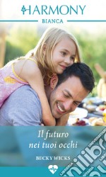 Il futuro nei tuoi occhi: Harmony Bianca. E-book. Formato EPUB ebook