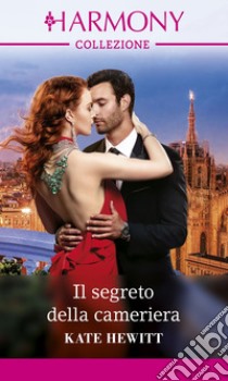 Il segreto della cameriera: Harmony Collezione. E-book. Formato EPUB ebook di Kate Hewitt