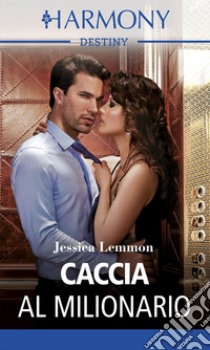 Caccia al milionario: Harmony Destiny. E-book. Formato EPUB ebook di Jessica Lemmon