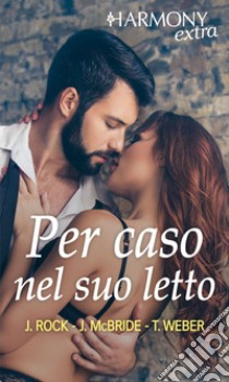 Per caso nel suo letto: Harmony Extra. E-book. Formato EPUB ebook di Joanne Rock