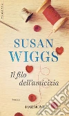 Il filo dell'amicizia. E-book. Formato EPUB ebook di Susan Wiggs
