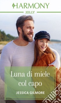 Luna di miele col capo: Harmony Jolly. E-book. Formato EPUB ebook di Jessica Gilmore