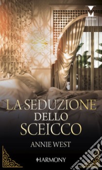 La seduzione dello sceicco: Harmony My Dream. E-book. Formato EPUB ebook di Annie West