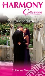 Incanto e seduzione: Harmony Collezione. E-book. Formato EPUB ebook