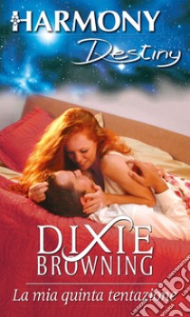 La mia quinta tentazione: Harmony Destiny. E-book. Formato EPUB ebook di Dixie Browning