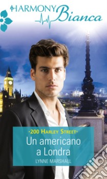 Un americano a Londra: Harmony Bianca. E-book. Formato EPUB ebook di Lynne Marshall