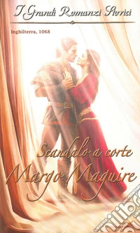 Scandalo a corte: I Grandi Romanzi Storici. E-book. Formato EPUB ebook