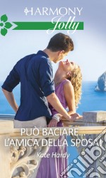 Può baciare...l'amica della sposa. E-book. Formato EPUB ebook