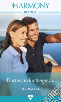 Dottori nella tempesta: Harmony Bianca. E-book. Formato EPUB ebook di Sue Mackay