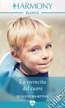 La rivincita del cuore: Harmony Bianca. E-book. Formato EPUB ebook di Susanne Hampton