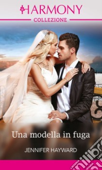 Una modella in fuga: Harmony Collezione. E-book. Formato EPUB ebook di Jennifer Hayward