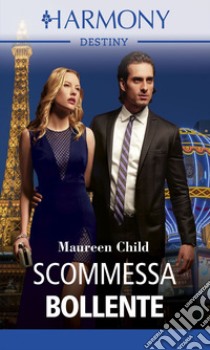 Scommessa bollente: Harmony Destiny. E-book. Formato EPUB ebook di Maureen Child