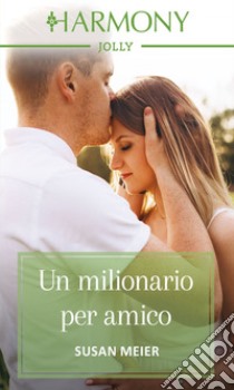 Un milionario per amico: Harmony Jolly. E-book. Formato EPUB ebook di Susan Meier