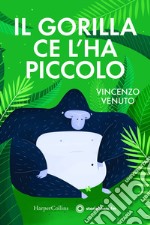 Il gorilla ce l'ha piccolo. E-book. Formato EPUB ebook