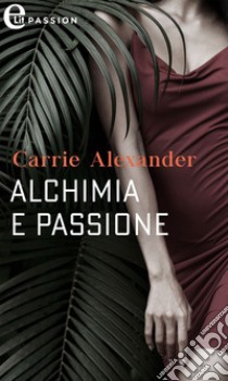 Alchimia e passione (eLit): eLit. E-book. Formato EPUB ebook di Carrie Alexander