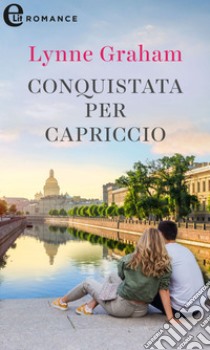 Conquistata per capriccio (eLit): eLit. E-book. Formato EPUB ebook di Lynne Graham