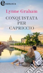 Conquistata per capriccio (eLit): eLit. E-book. Formato EPUB ebook