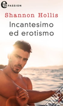 Incantesimo ed erotismo (eLit): eLit. E-book. Formato EPUB ebook di Shannon Hollis