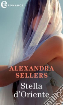 Stella d'Oriente (eLit): eLit. E-book. Formato EPUB ebook di Alexandra Sellers