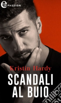 Scandali al buio (eLit): eLit. E-book. Formato EPUB ebook di Kristin Hardy