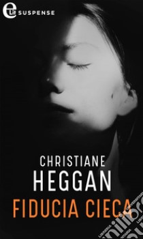 Fiducia cieca (eLit): eLit. E-book. Formato EPUB ebook di Christiane Heggan