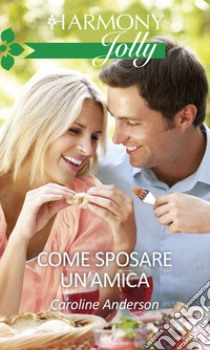 Come sposare un'amica. E-book. Formato EPUB ebook di Caroline Anderson