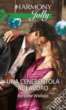 Una Cenerentola al lavoro. E-book. Formato EPUB ebook di Barbara Wallace