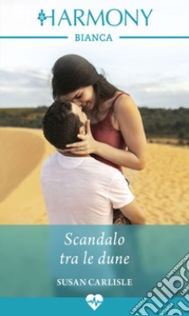 Scandalo tra le dune: Harmony Bianca. E-book. Formato EPUB ebook di Susan Carlisle