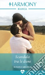 Scandalo tra le dune: Harmony Bianca. E-book. Formato EPUB ebook