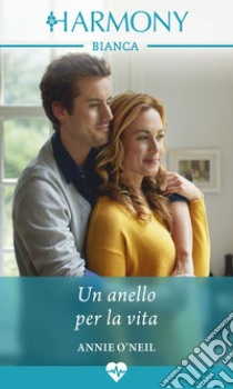 Un anello per la vita: Harmony Bianca. E-book. Formato EPUB ebook di Annie O'neil