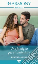 Una famiglia per ricominciare: Harmony Bianca. E-book. Formato EPUB ebook