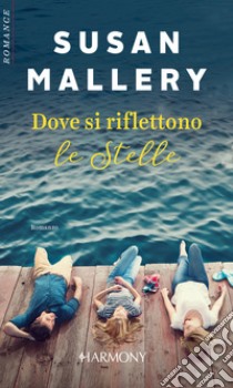 Dove si riflettono le stelle: Harmony Romance. E-book. Formato EPUB ebook di Susan Mallery