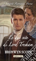 Le due vite di Lord Tresham: I Grandi Romanzi Storici. E-book. Formato EPUB ebook