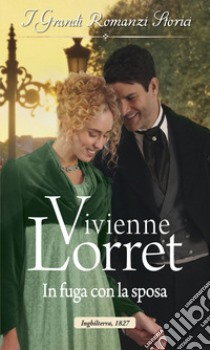 In fuga con la sposa: I Grandi Romanzi Storici. E-book. Formato EPUB ebook di Vivienne Lorret