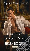 Un cavaliere alla corte del re: I Grandi Romanzi Storici. E-book. Formato EPUB ebook