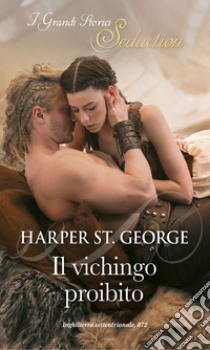 Il vichingo proibito: I Grandi Romanzi Storici Seduction. E-book. Formato EPUB ebook di Harper St. george