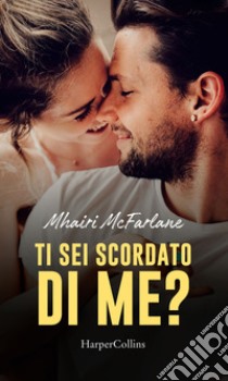 Ti sei scordato di me?. E-book. Formato EPUB ebook di Mhairi Mcfarlane