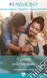 Il futuro nelle tue mani: Harmony Bianca. E-book. Formato EPUB ebook